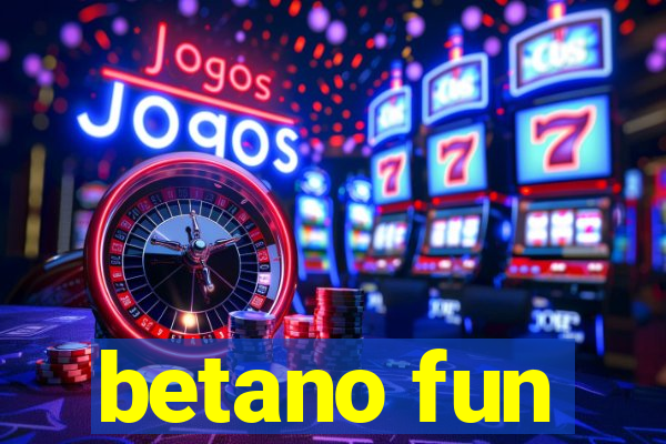 betano fun